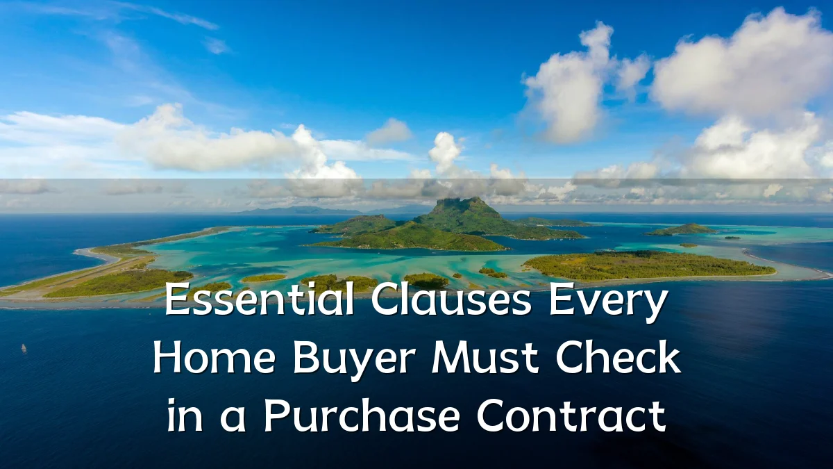 Essential Clauses Every Home Buyer Must Check in a Purchase Contract