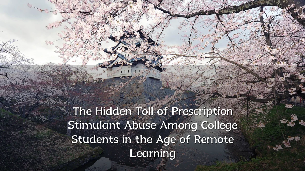 The Hidden Toll of Prescription Stimulant Abuse Among College Students in the Age of Remote Learning