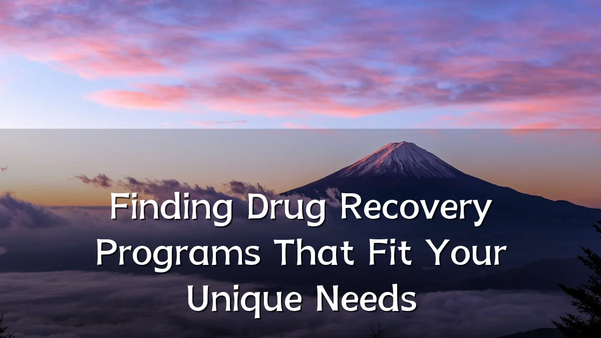 Finding Drug Recovery Programs That Fit Your Unique Needs