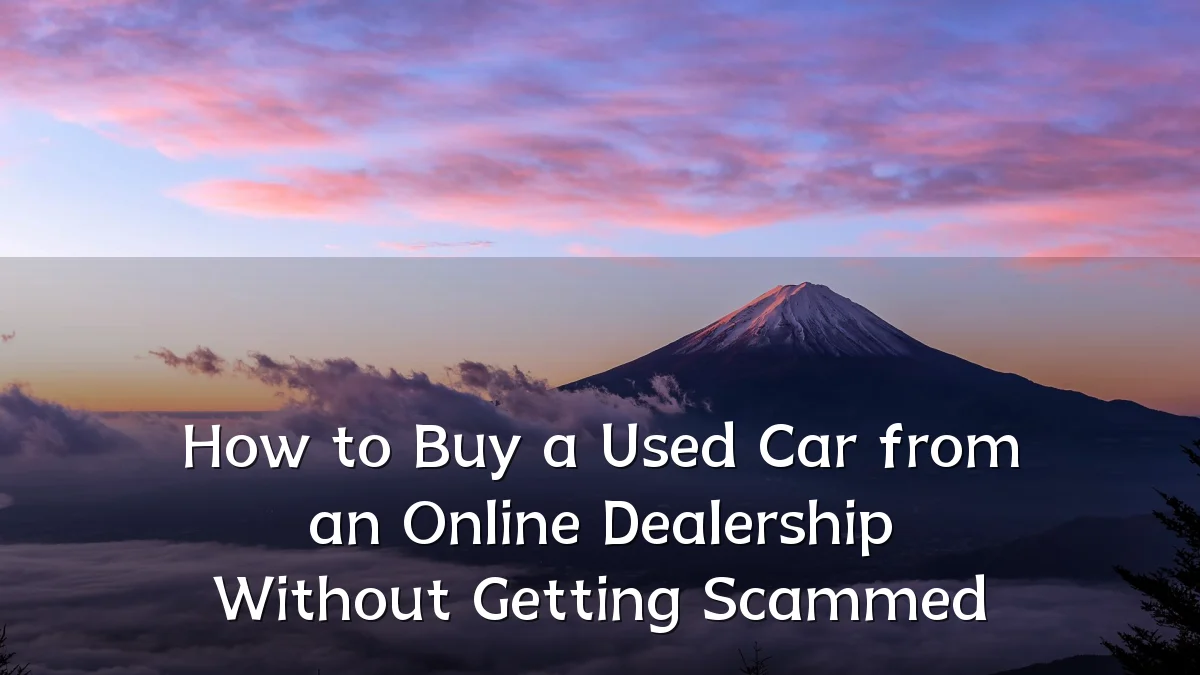 How to Buy a Used Car from an Online Dealership Without Getting Scammed