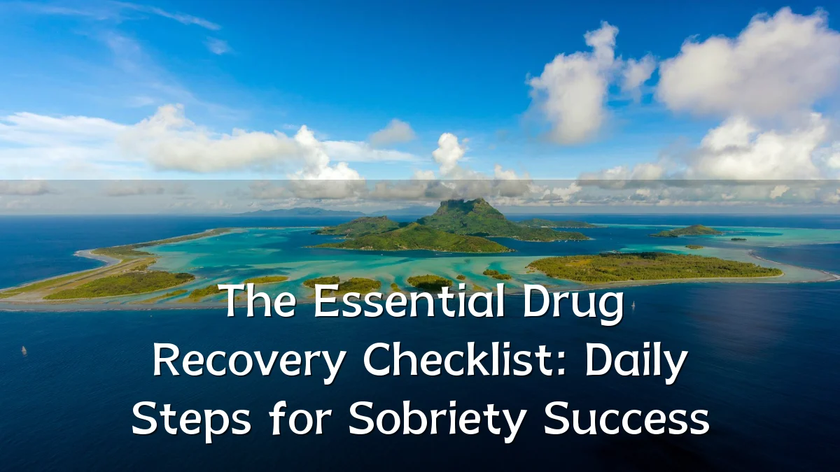 The Essential Drug Recovery Checklist: Daily Steps for Sobriety Success