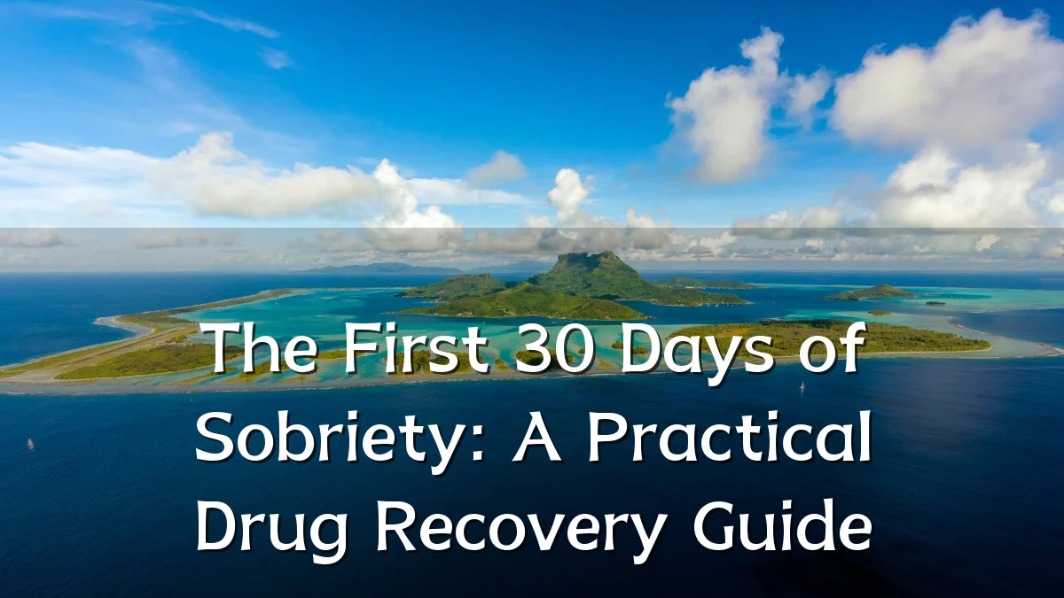 The First 30 Days of Sobriety: A Practical Drug Recovery Guide