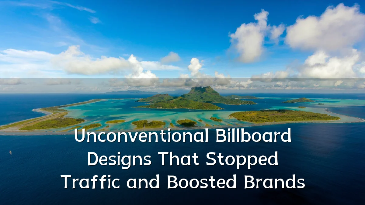 Unconventional Billboard Designs That Stopped Traffic and Boosted Brands