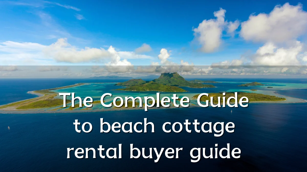 The Complete Guide to beach cottage rental buyer guide