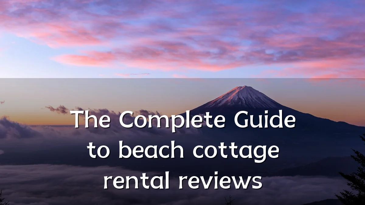 The Complete Guide to beach cottage rental reviews