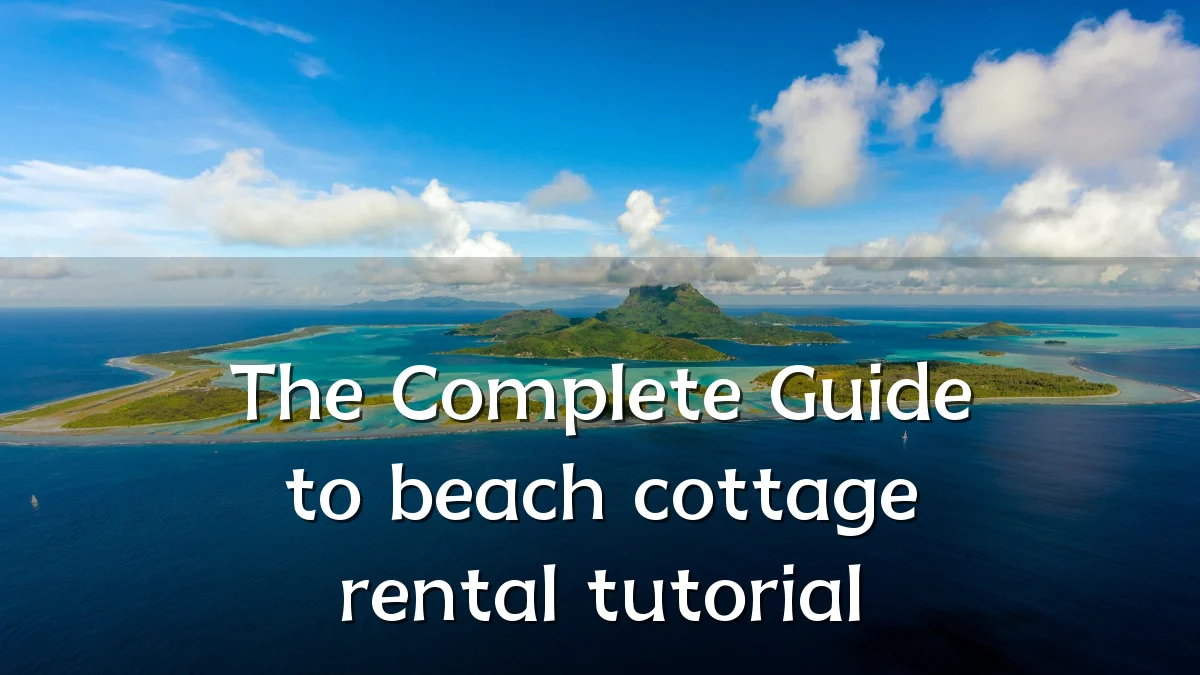The Complete Guide to beach cottage rental tutorial