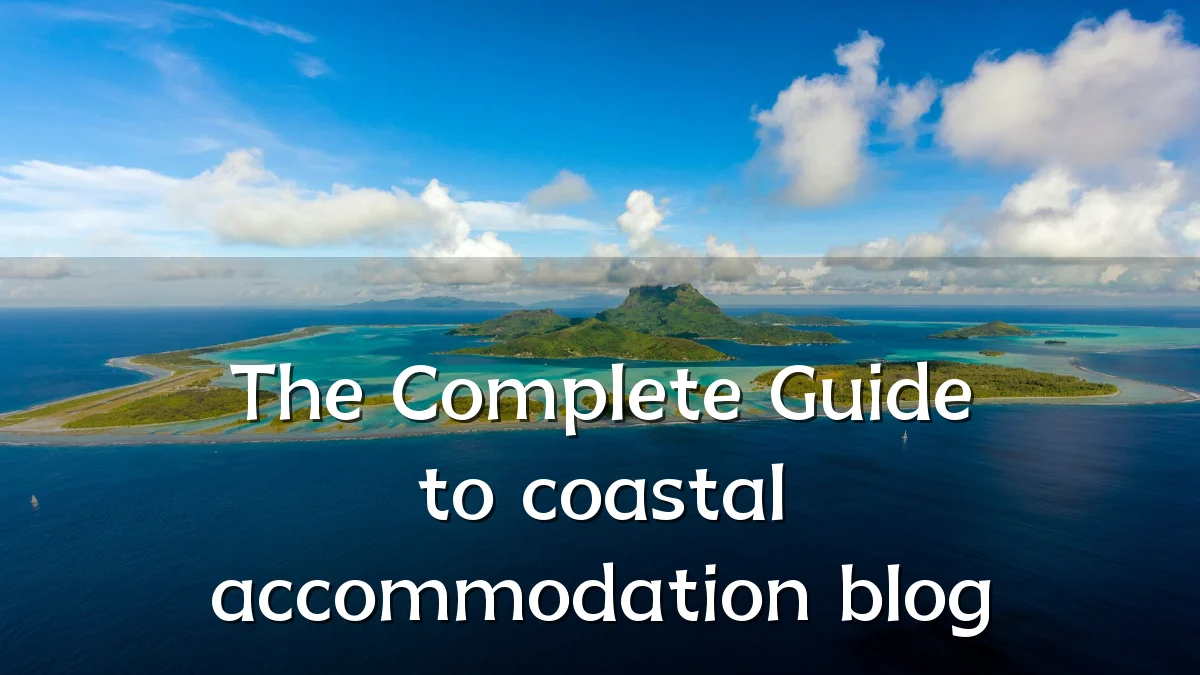 The Complete Guide to coastal accommodation blog
