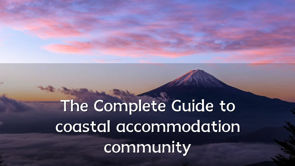 The Complete Guide to coastal accommodation community