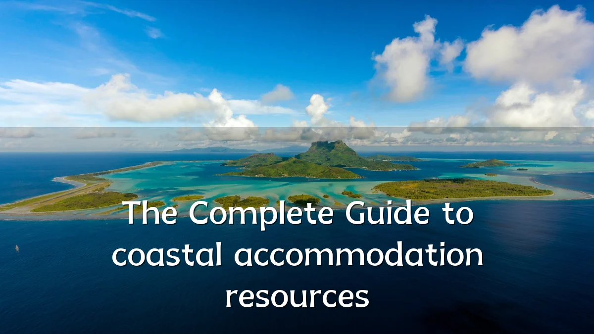 The Complete Guide to coastal accommodation resources