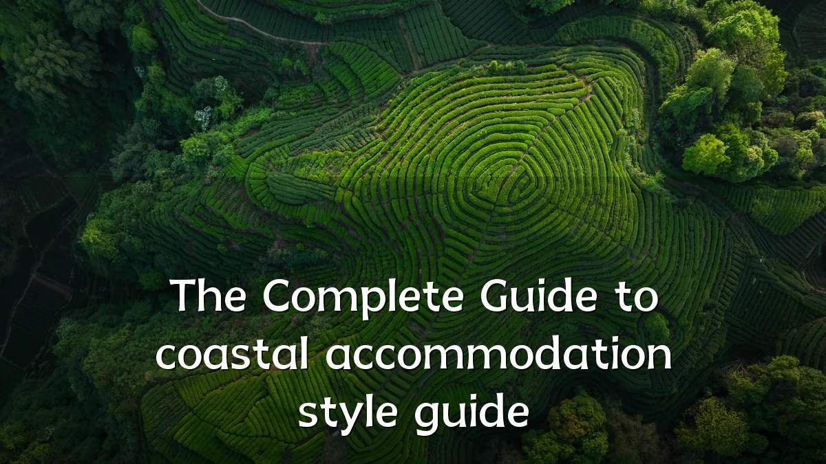 The Complete Guide to coastal accommodation style guide
