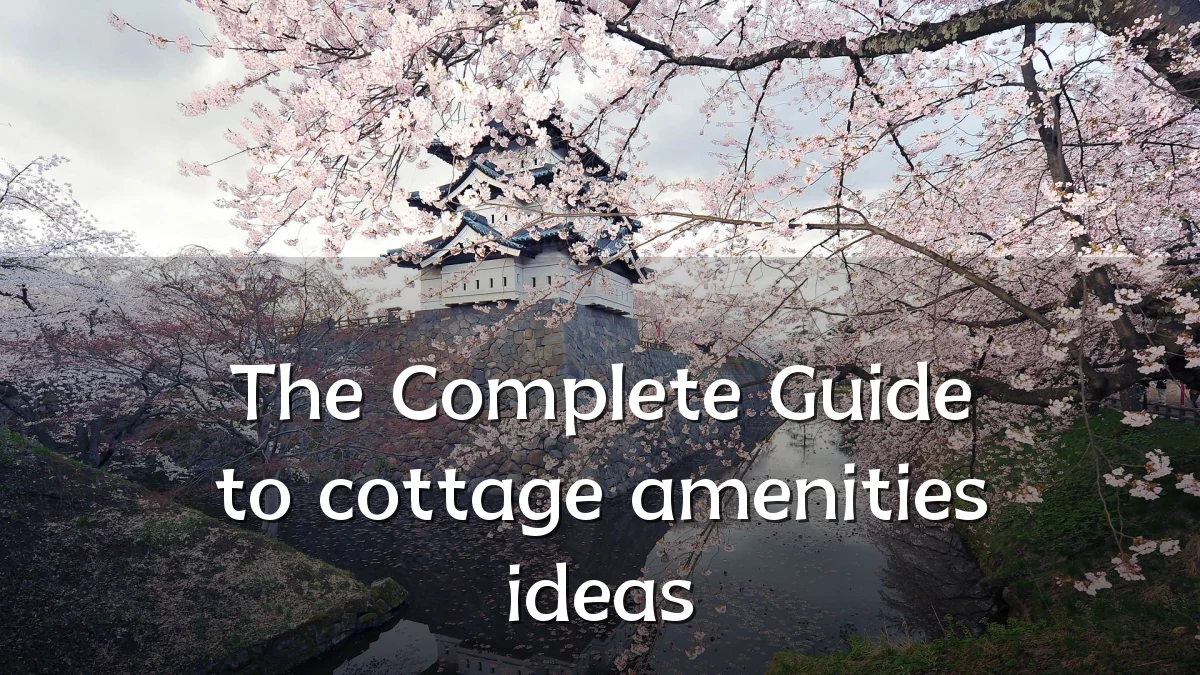 The Complete Guide to cottage amenities ideas