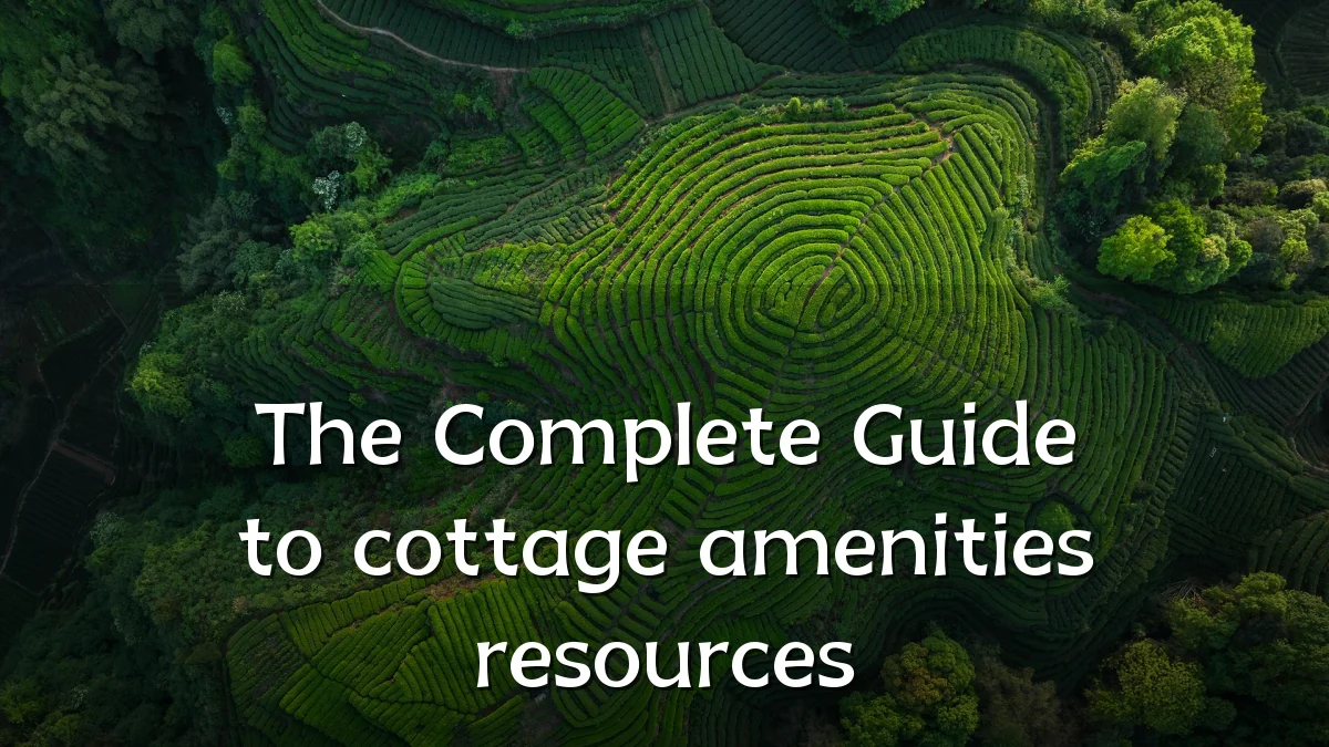 The Complete Guide to cottage amenities resources