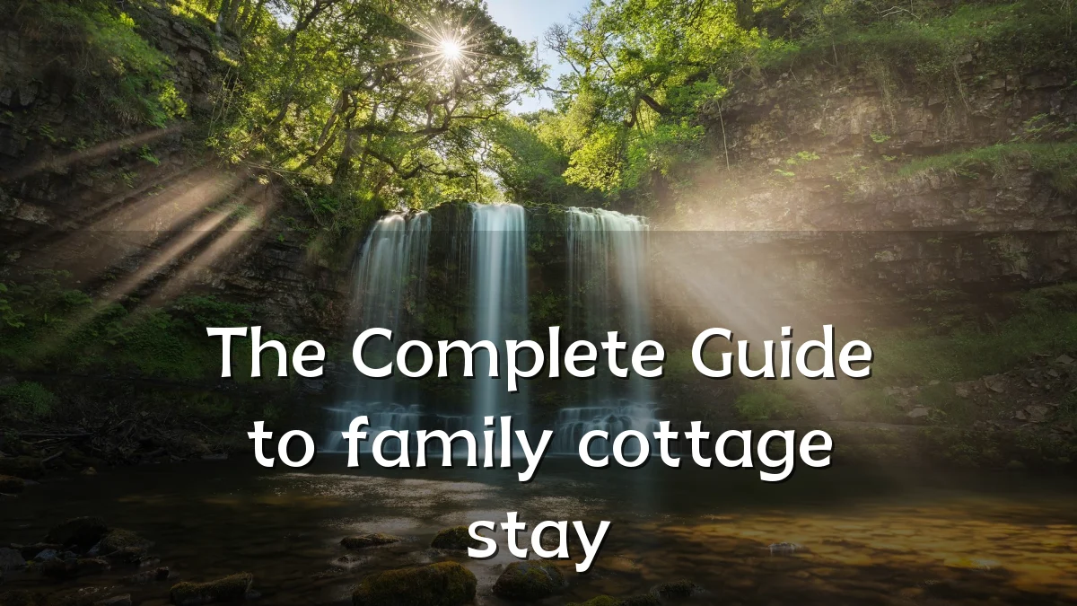 The Complete Guide to family cottage stay