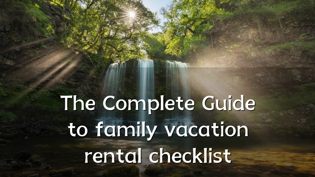 The Complete Guide to family vacation rental checklist