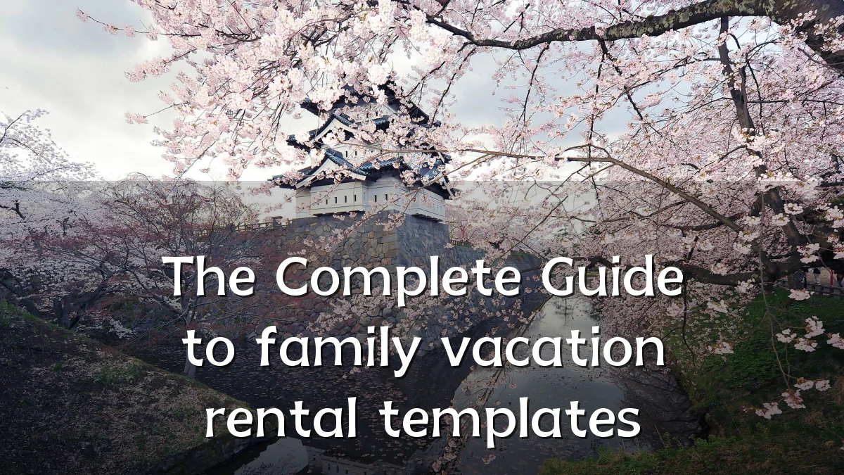The Complete Guide to family vacation rental templates