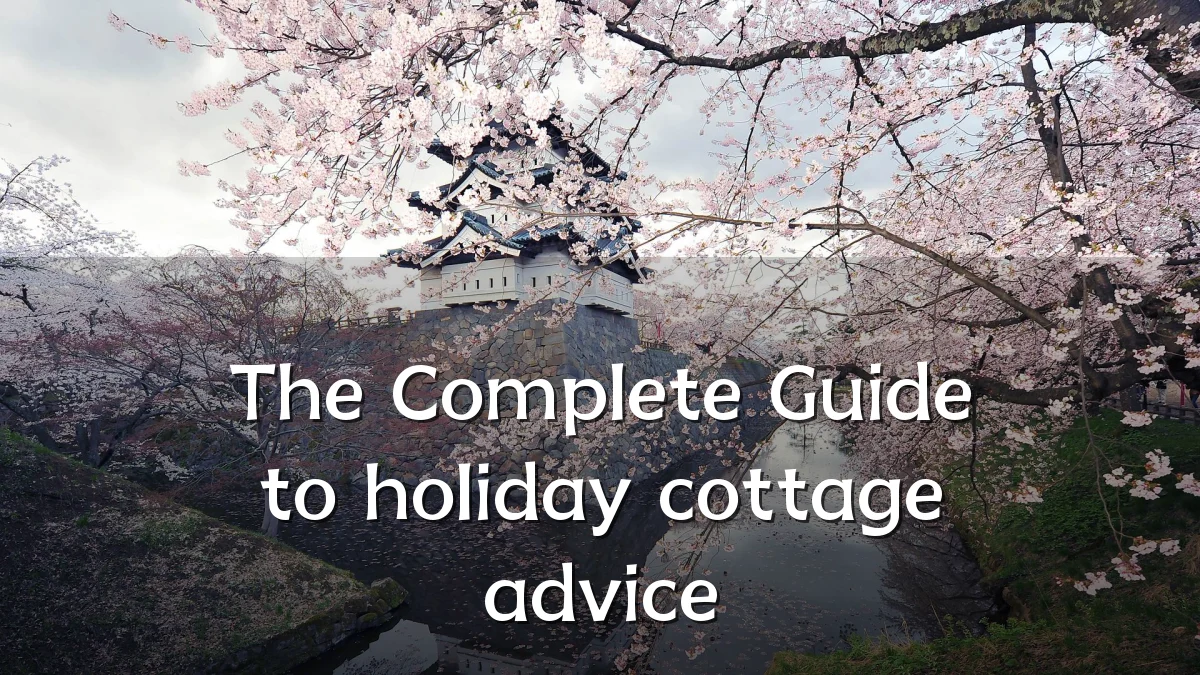The Complete Guide to holiday cottage advice