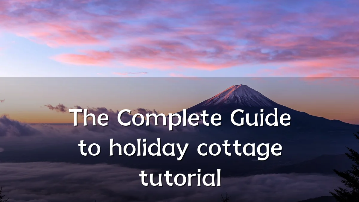 The Complete Guide to holiday cottage tutorial