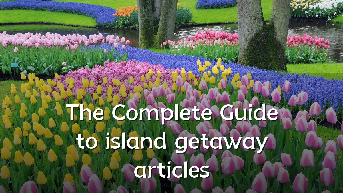 The Complete Guide to island getaway articles