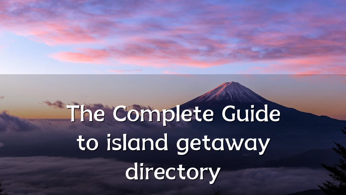 The Complete Guide to island getaway directory