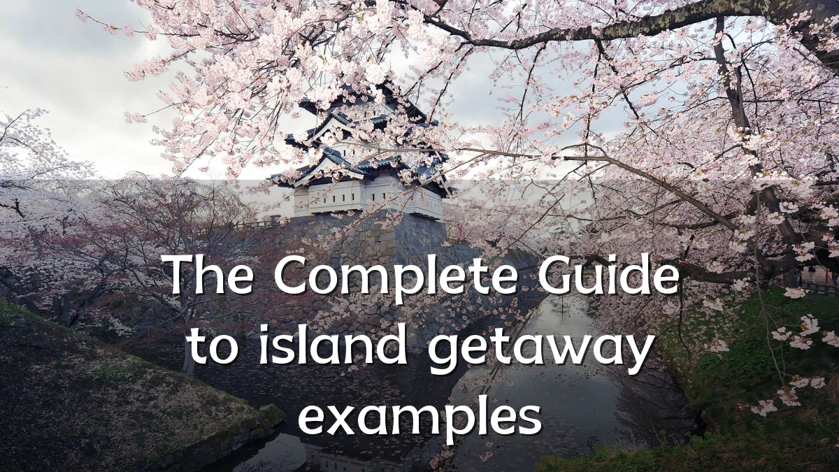 The Complete Guide to island getaway examples