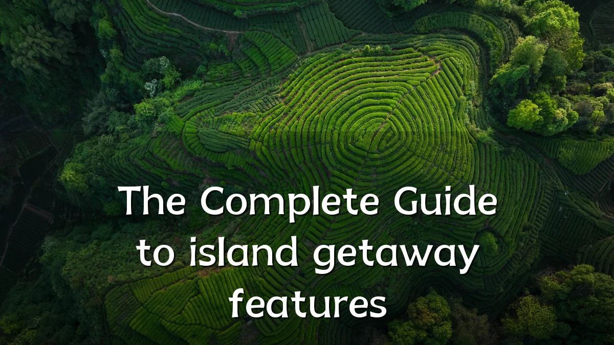 The Complete Guide to island getaway features