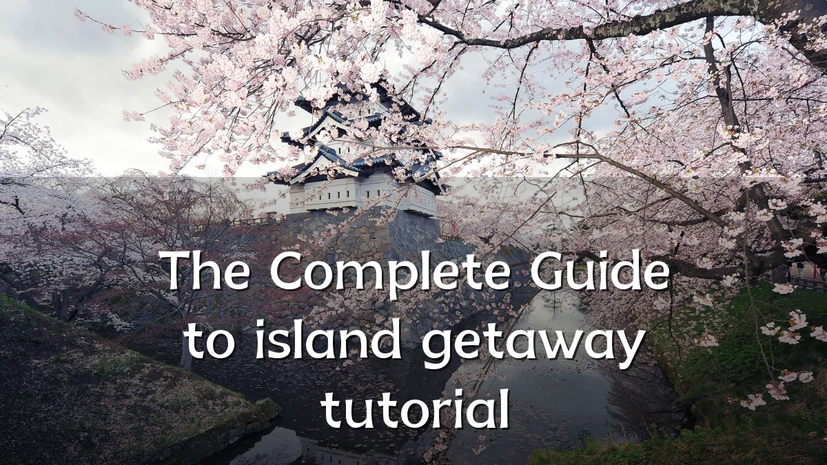 The Complete Guide to island getaway tutorial