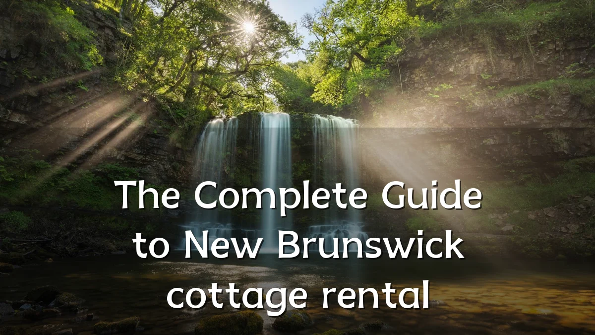 The Complete Guide to New Brunswick cottage rental