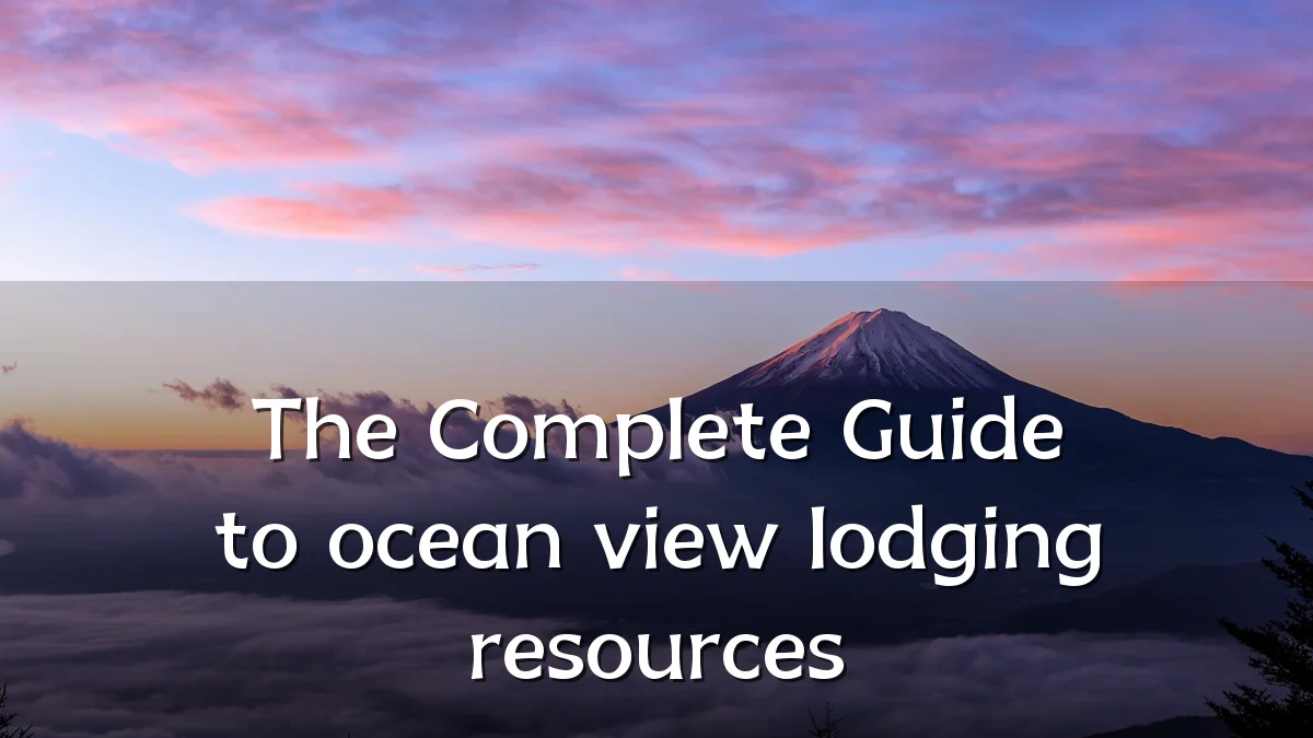 The Complete Guide to ocean view lodging resources