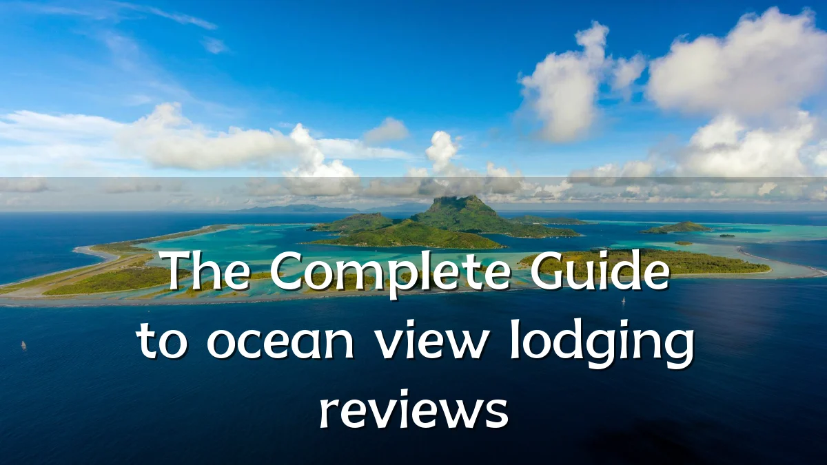 The Complete Guide to ocean view lodging reviews