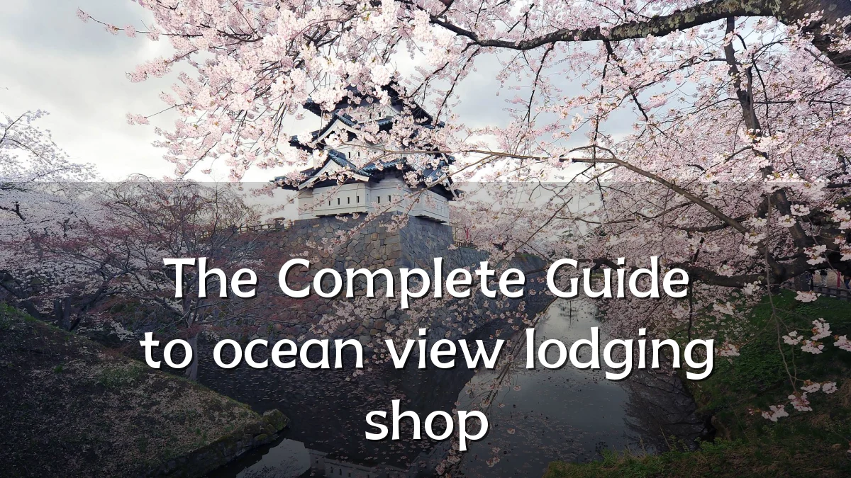 The Complete Guide to ocean view lodging shop