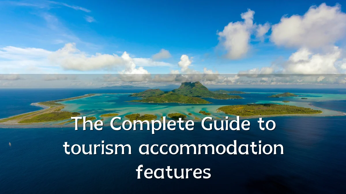 The Complete Guide to tourism accommodation features