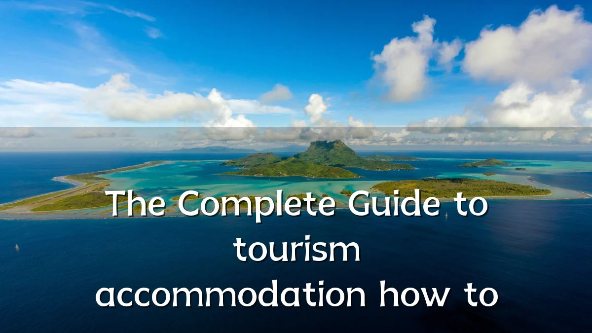 The Complete Guide to tourism accommodation how to