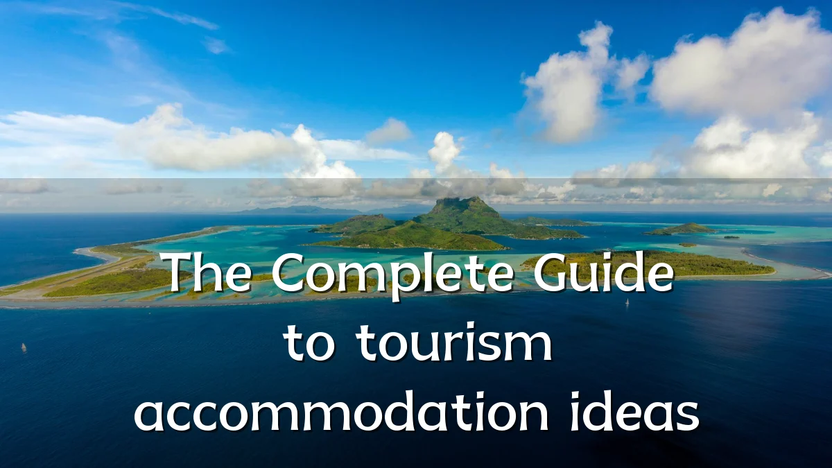 The Complete Guide to tourism accommodation ideas