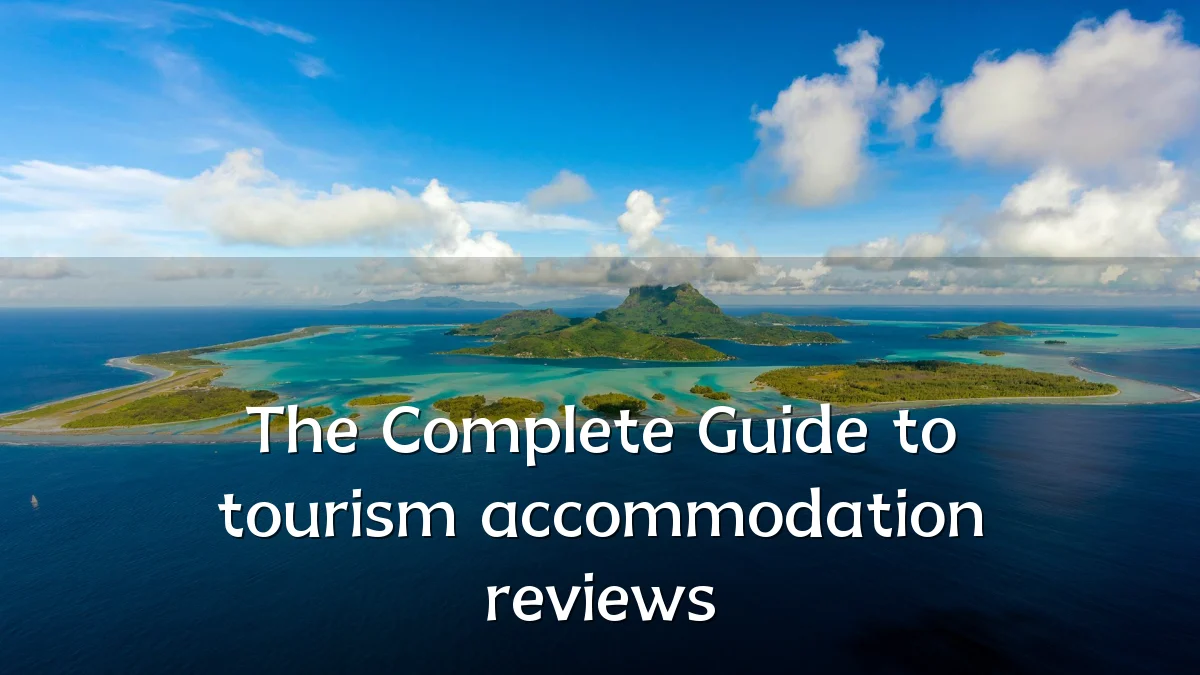 The Complete Guide to tourism accommodation reviews