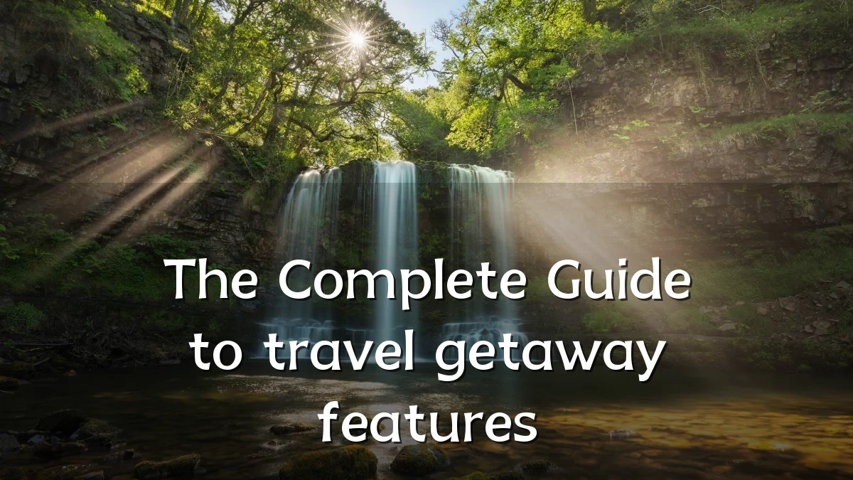 The Complete Guide to travel getaway features