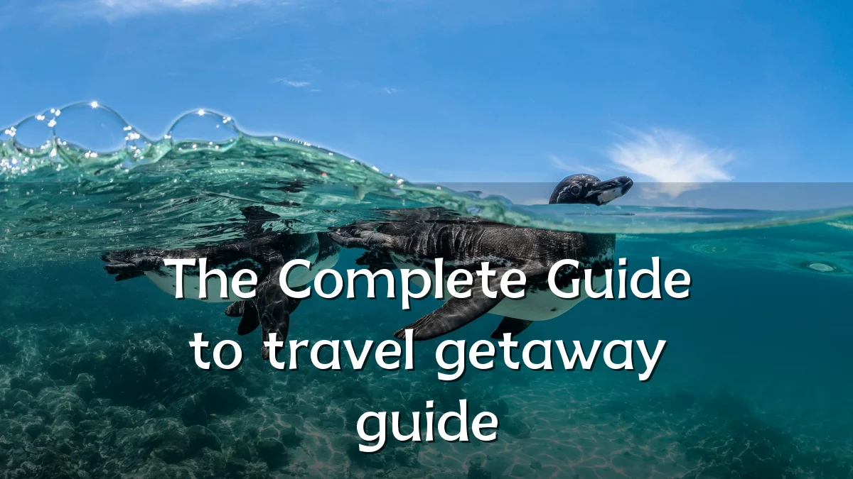 The Complete Guide to travel getaway guide