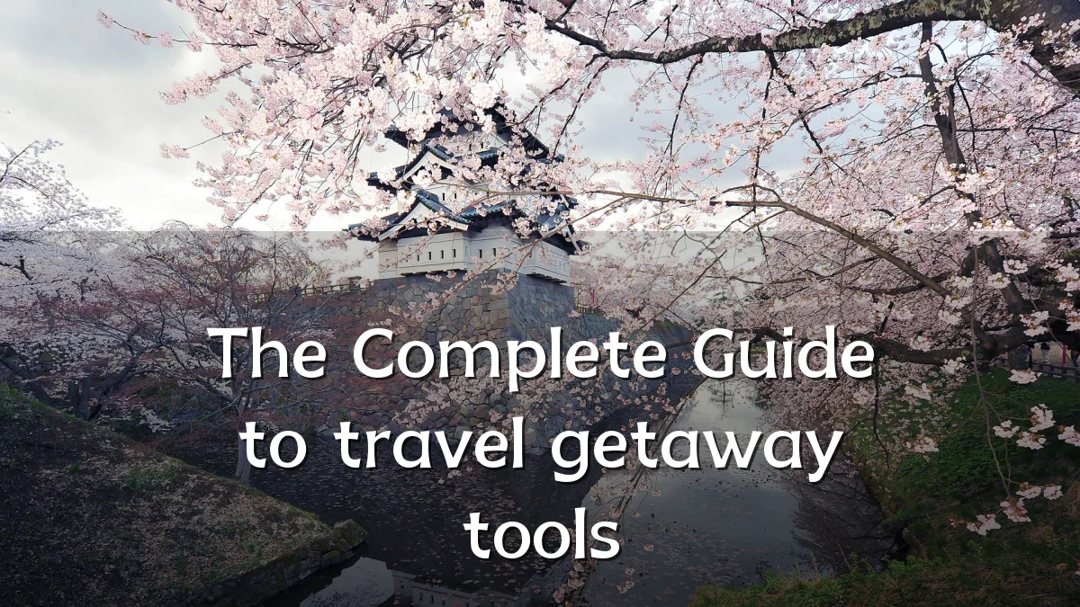 The Complete Guide to travel getaway tools