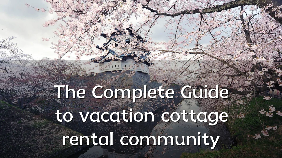 The Complete Guide to vacation cottage rental community