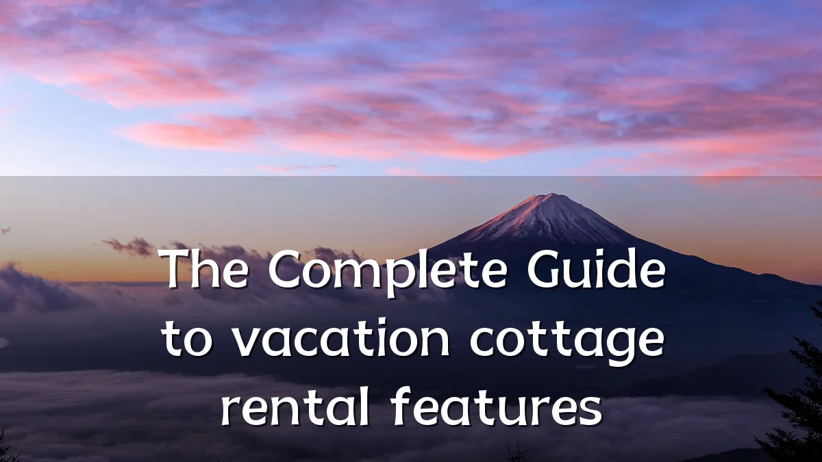 The Complete Guide to vacation cottage rental features