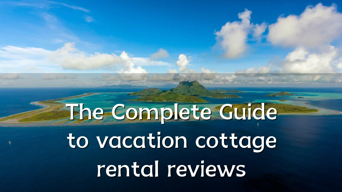 The Complete Guide to vacation cottage rental reviews