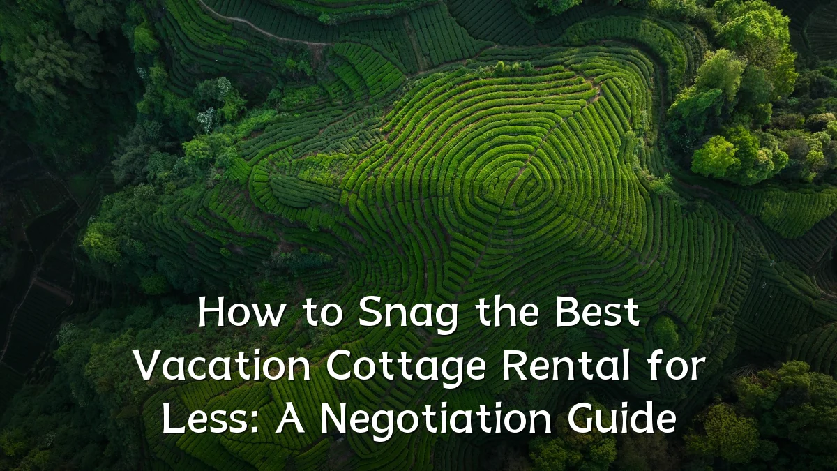How to Snag the Best Vacation Cottage Rental for Less: A Negotiation Guide
