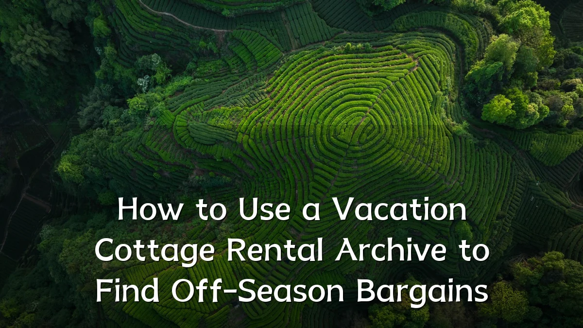 How to Use a Vacation Cottage Rental Archive to Find Off-Season Bargains
