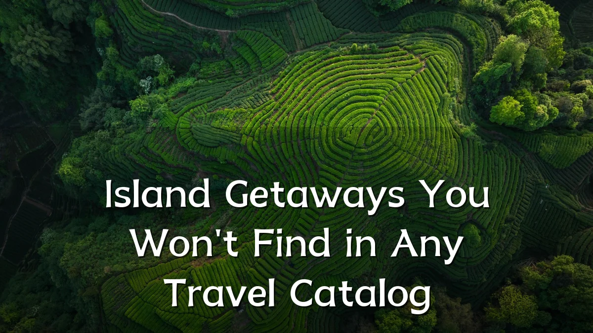 Island Getaways You Won't Find in Any Travel Catalog