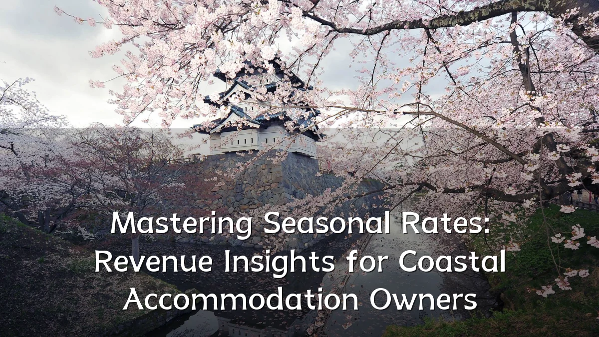 Mastering Seasonal Rates: Revenue Insights for Coastal Accommodation Owners