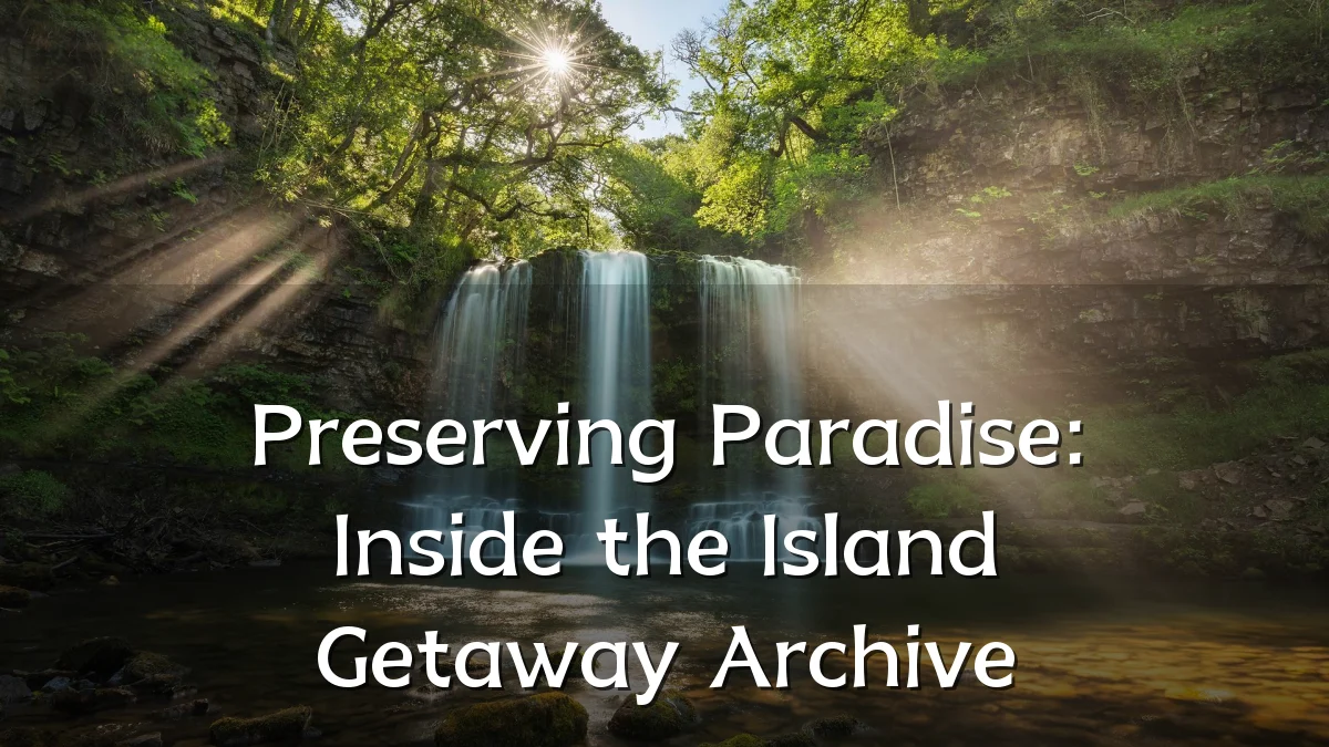 Preserving Paradise: Inside the Island Getaway Archive
