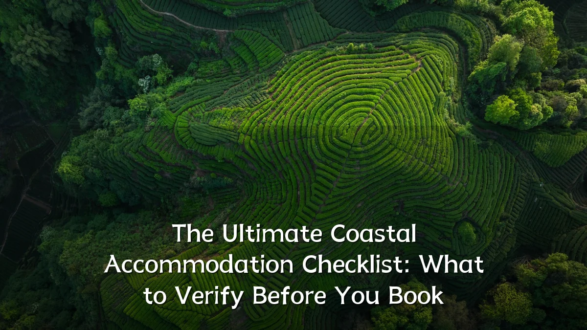 The Ultimate Coastal Accommodation Checklist: What to Verify Before You Book