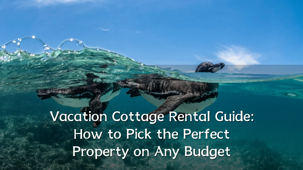Vacation Cottage Rental Guide: How to Pick the Perfect Property on Any Budget