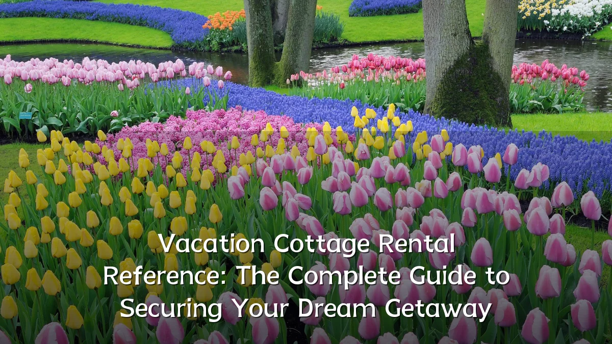 Vacation Cottage Rental Reference: The Complete Guide to Securing Your Dream Getaway
