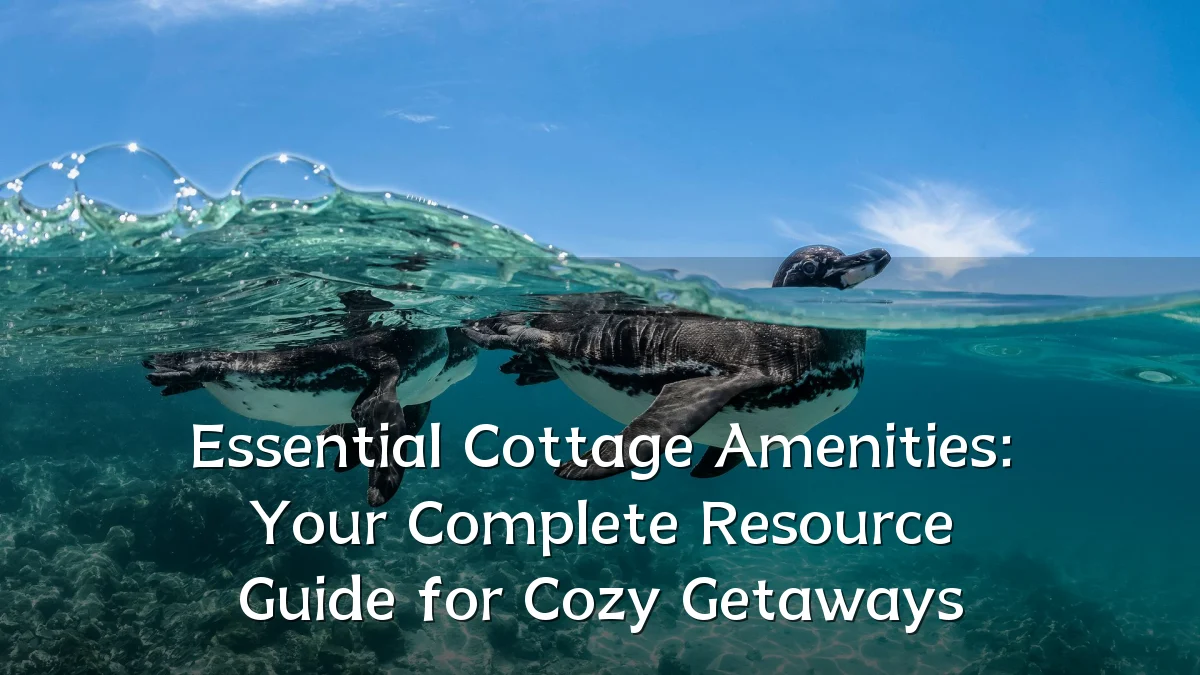 Essential Cottage Amenities: Your Complete Resource Guide for Cozy Getaways