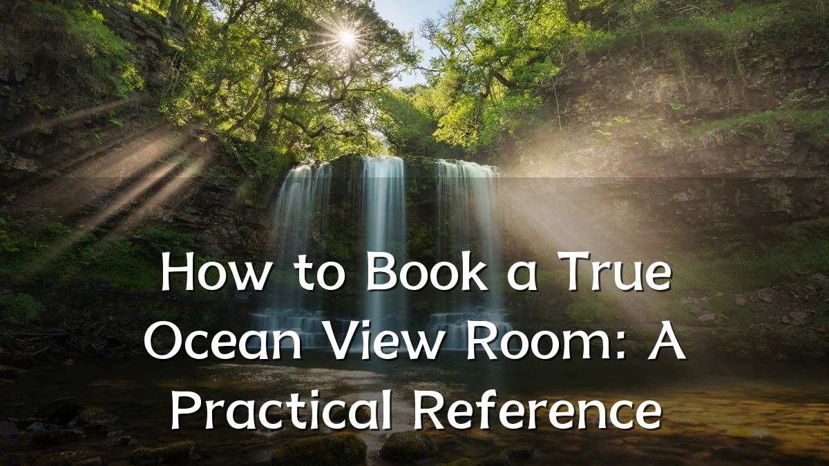 How to Book a True Ocean View Room: A Practical Reference